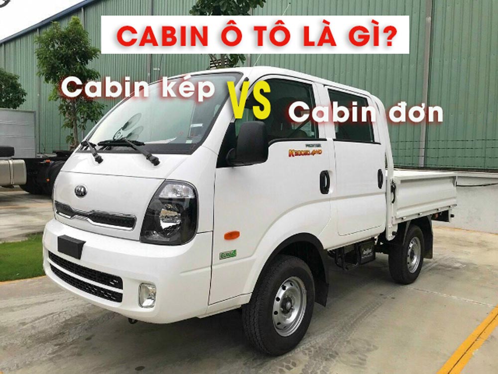 Định nghĩa cabin ô tô? cabin kép và cabin đơn khác nhau ra sao?